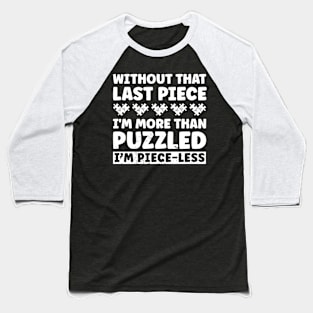 I'm More Than Puzzled I'm Piece-less Jigsaw Puzzle Pun Funny Baseball T-Shirt